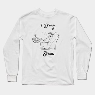 I Dream of Shoes Long Sleeve T-Shirt